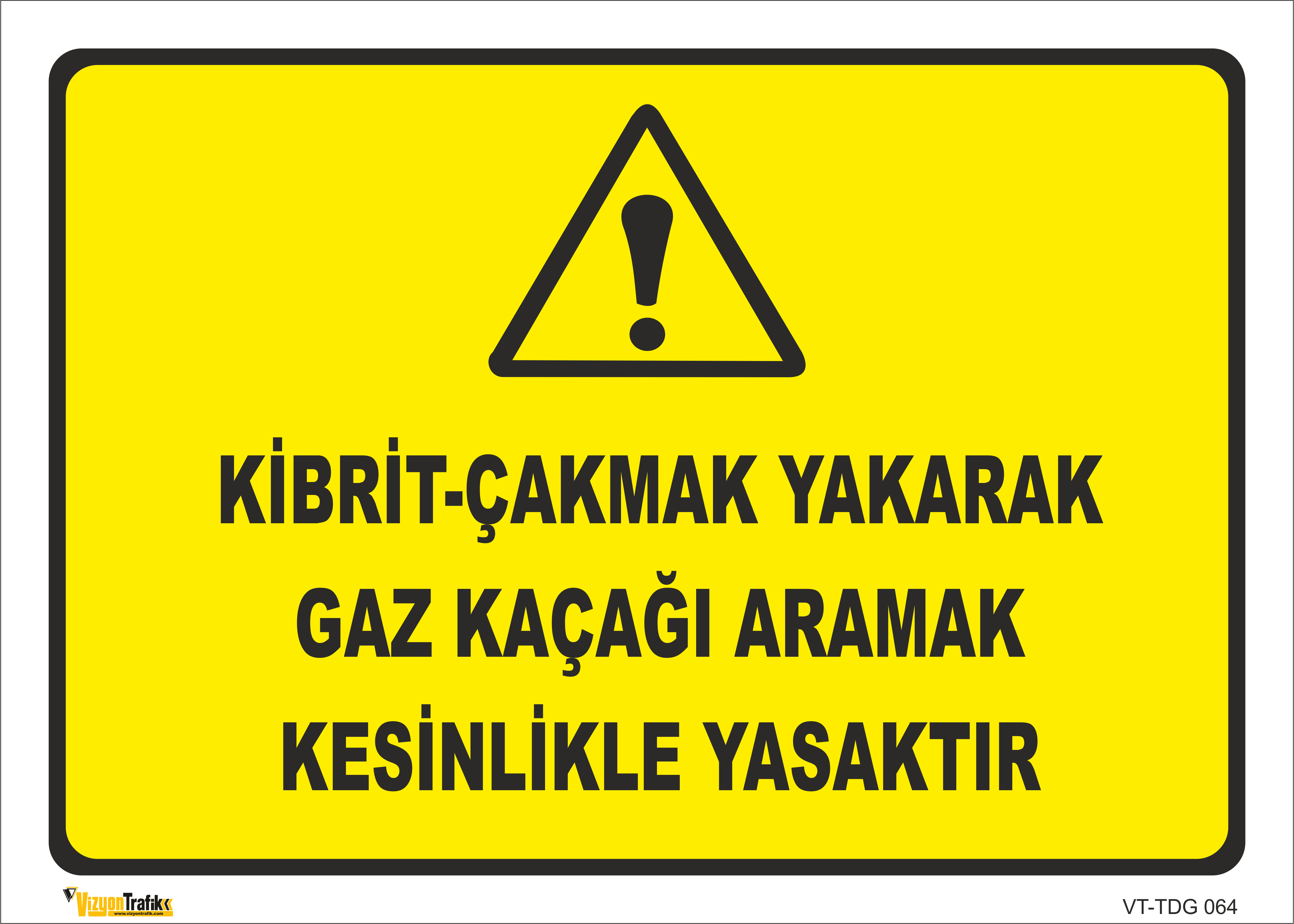 KİBRİT-ÇAKMAK YAKARAK GAZ KAÇAĞI ARAMAK KESİNLİKLE YASAKTIR LEVHASI